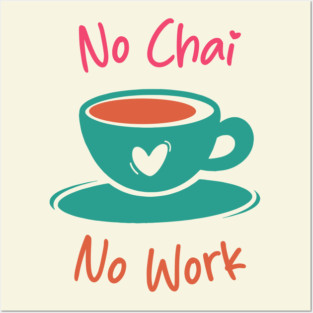 No Chai No Work Posters and Art