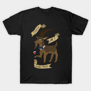 trust me i goat this, confident goats. T-Shirt