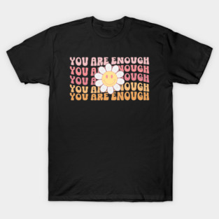 You Are Enough – Self-Love & Mental Health T-Shirt