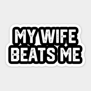 My Wife Beats Me Sticker
