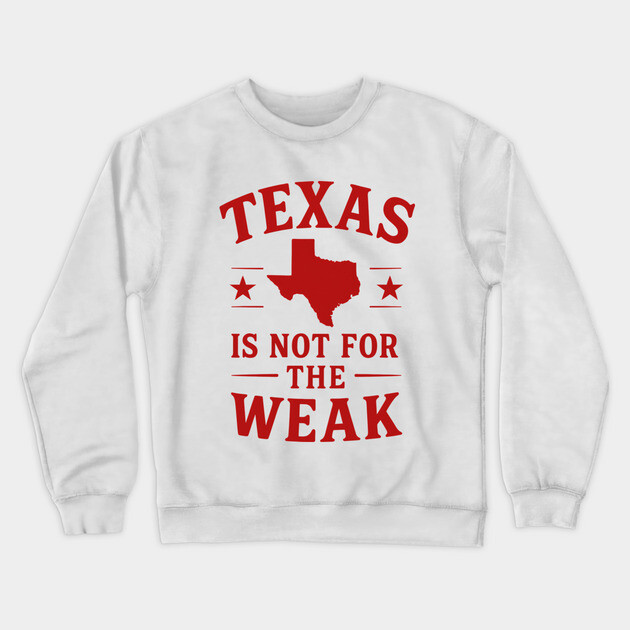 Texas is not for the Weak, Proud Texan Crewneck Sweatshirt by logiamerch