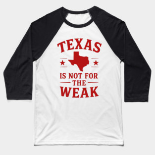 Texas is not for the Weak, Proud Texan Baseball T-Shirt