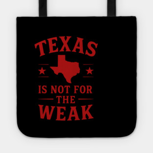 Texas is not for the Weak, Proud Texan Tote