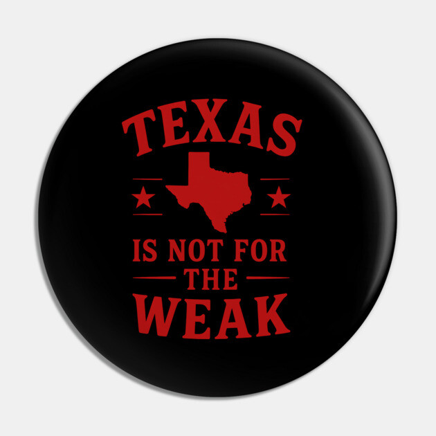 Texas is not for the Weak, Proud Texan Pin by logiamerch