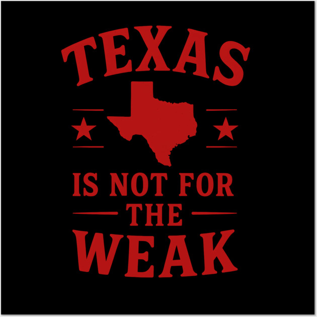 Texas is not for the Weak, Proud Texan Wall Art by logiamerch