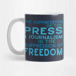 Suppression of Press, Journalism is Suppression of Freedom Mug