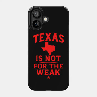 Texas is not for the Weak, Proud Texan Phone Case