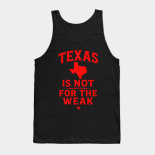 Texas is not for the Weak, Proud Texan Tank Top