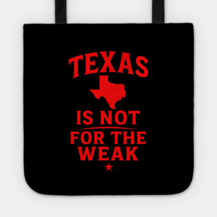 Texas is not for the Weak, Proud Texan Tote
