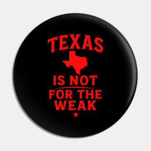 Texas is not for the Weak, Proud Texan Pin