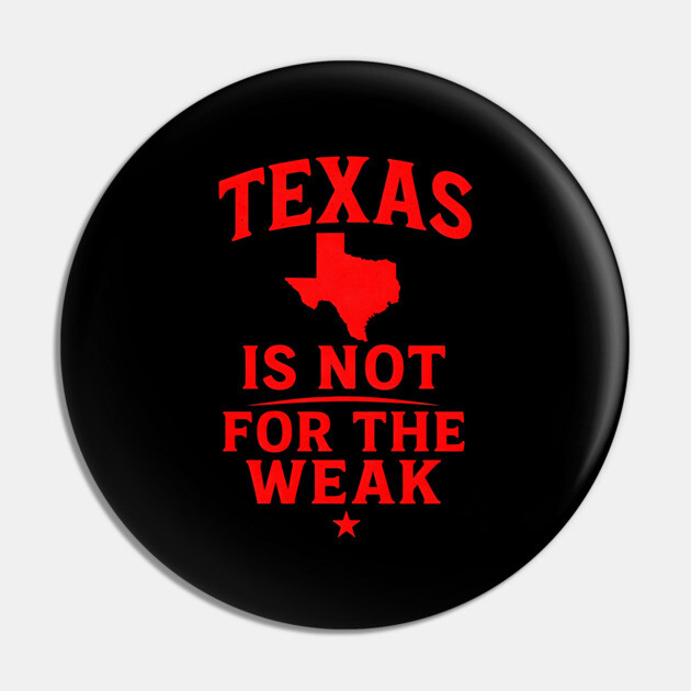 Texas is not for the Weak, Proud Texan Pin by logiamerch