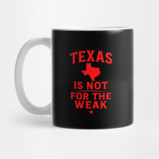 Texas is not for the Weak, Proud Texan Mug