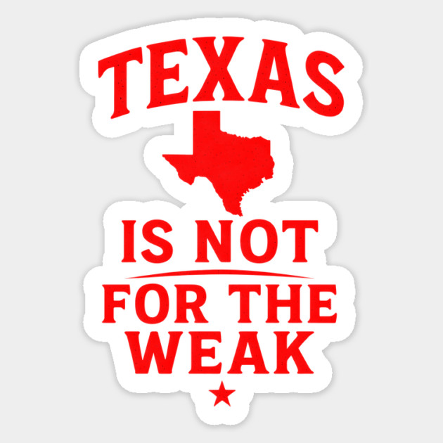 Texas is not for the Weak, Proud Texan Sticker by logiamerch