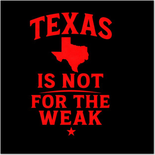 Texas is not for the Weak, Proud Texan Posters and Art