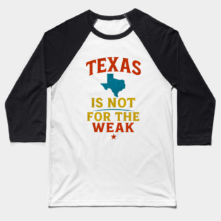 Texas is not for the Weak, Proud Texan Baseball T-Shirt