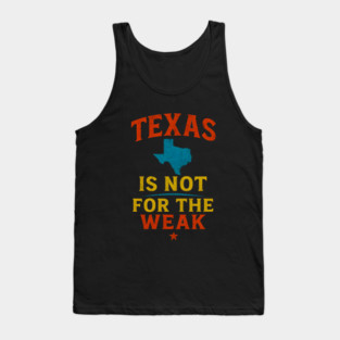 Texas is not for the Weak, Proud Texan Tank Top