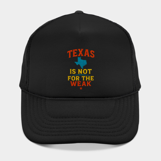 Texas is not for the Weak, Proud Texan by logiamerch