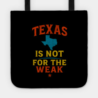 Texas is not for the Weak, Proud Texan Tote