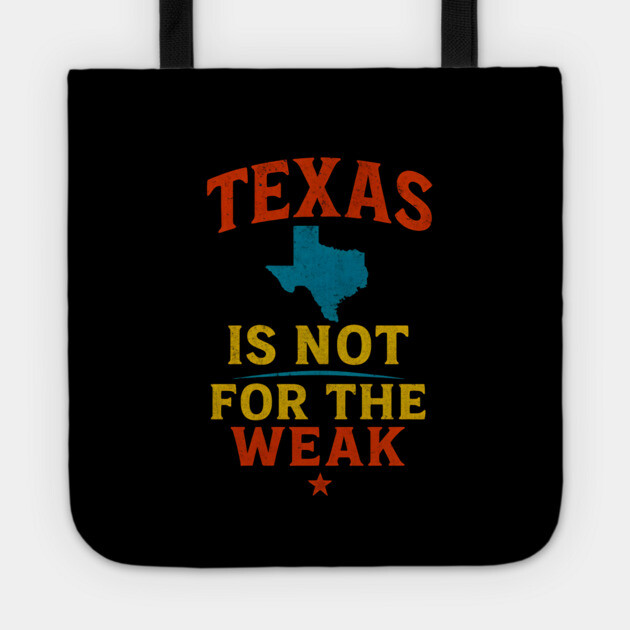 Texas is not for the Weak, Proud Texan Tote by logiamerch