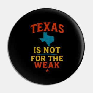 Texas is not for the Weak, Proud Texan Pin