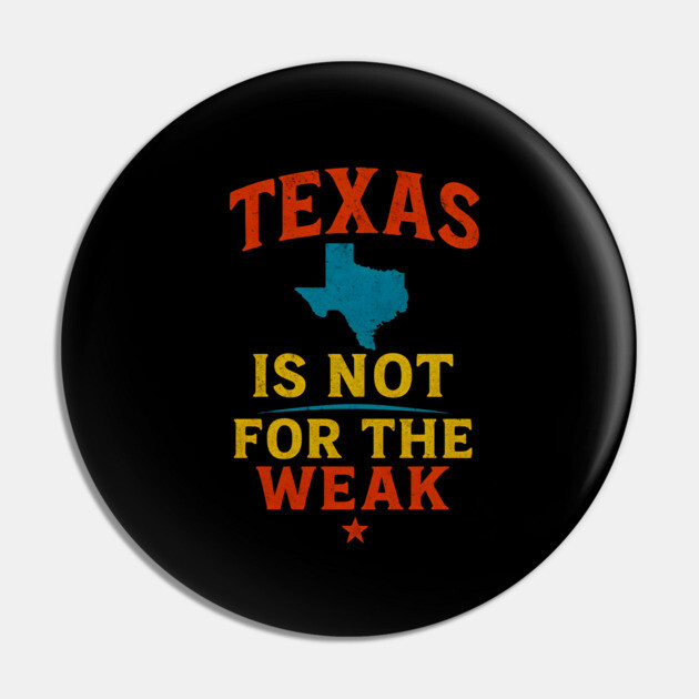 Texas is not for the Weak, Proud Texan Pin by logiamerch