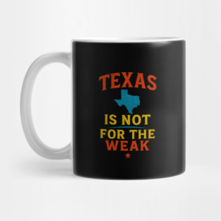 Texas is not for the Weak, Proud Texan Mug