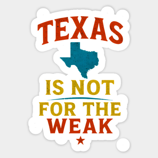 Texas is not for the Weak, Proud Texan Sticker by logiamerch