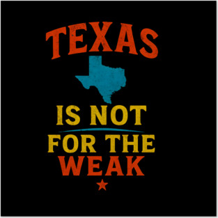Texas is not for the Weak, Proud Texan Posters and Art