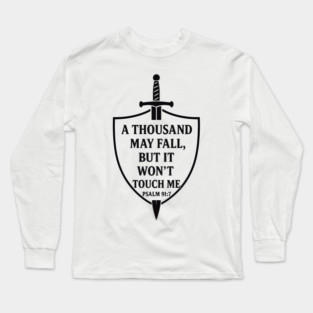 A Thousand May Fall, But It Won't Touch Me Psalm 91:7 Long Sleeve T-Shirt
