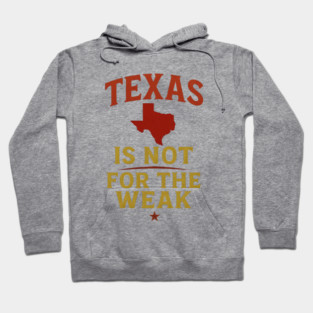 Texas is not for the Weak, Proud Texan Hoodie
