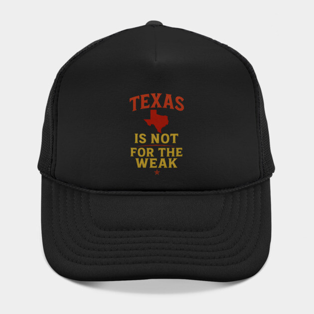 Texas is not for the Weak, Proud Texan by logiamerch