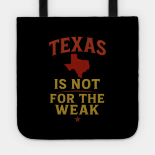 Texas is not for the Weak, Proud Texan Tote