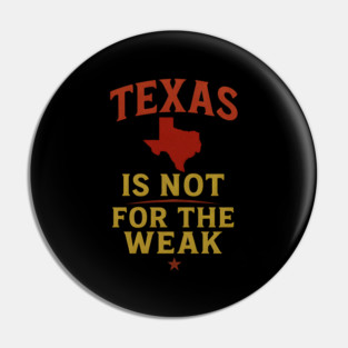 Texas is not for the Weak, Proud Texan Pin