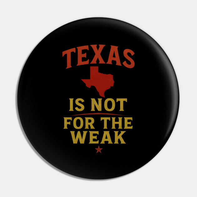 Texas is not for the Weak, Proud Texan Pin by logiamerch