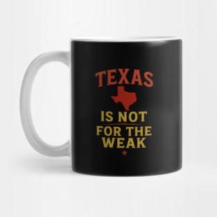 Texas is not for the Weak, Proud Texan Mug
