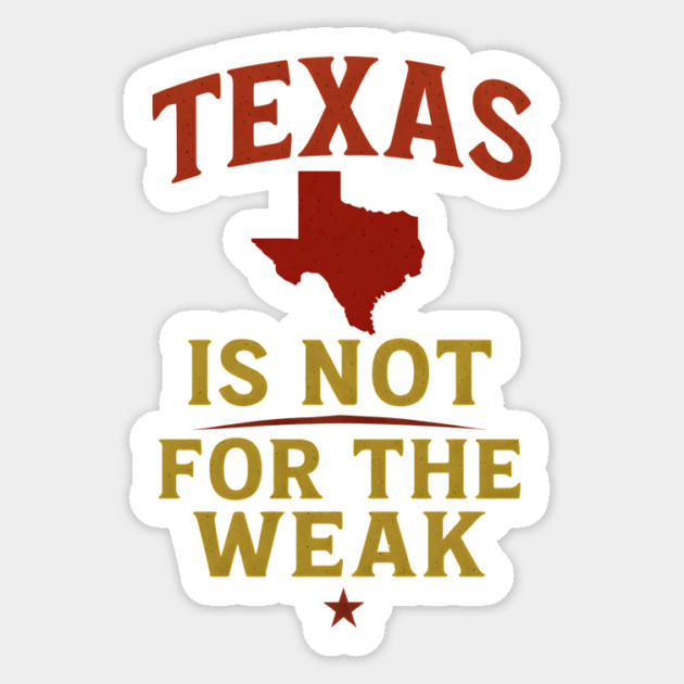 Texas is not for the Weak, Proud Texan Sticker by logiamerch
