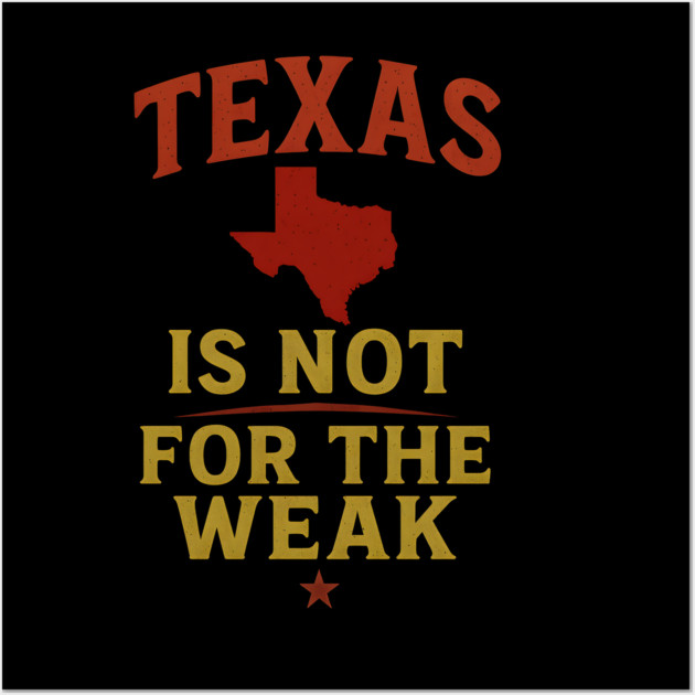 Texas is not for the Weak, Proud Texan Wall Art by logiamerch