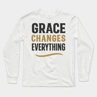 Grace Changes Everything Christian Gift Long Sleeve T-Shirt