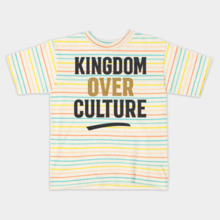 Kingdom Over Culture Christian Gift Kids T-Shirt