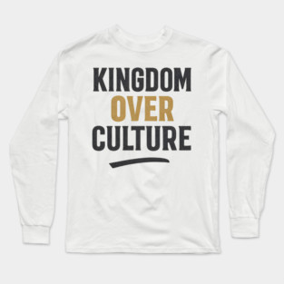 Kingdom Over Culture Christian Gift Long Sleeve T-Shirt