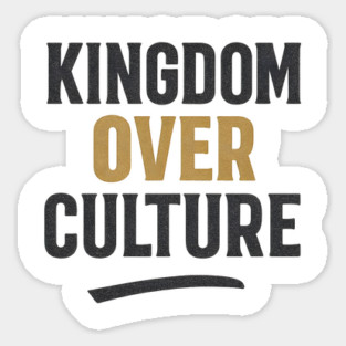 Kingdom Over Culture Christian Gift Sticker