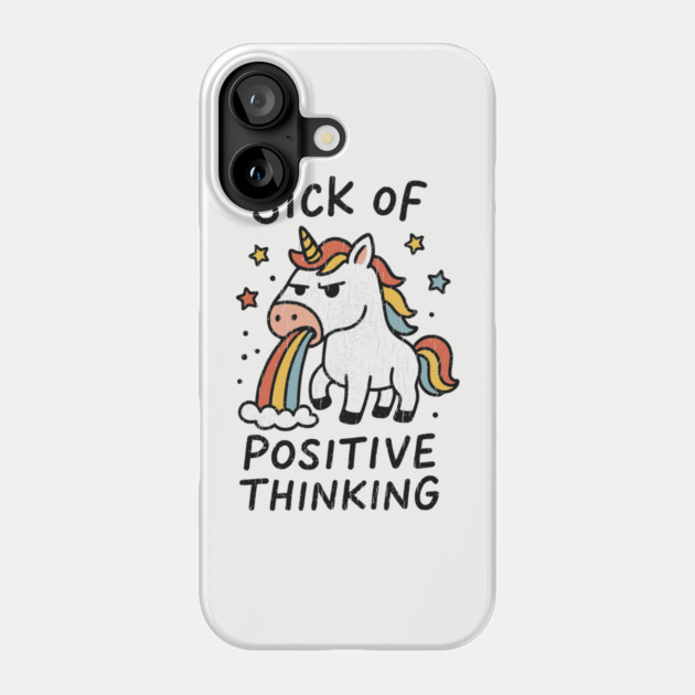 Sick of Positive Thinking Anti-Motivational Bad Mood Grumpy Unicorn Phone Case by Anticorporati