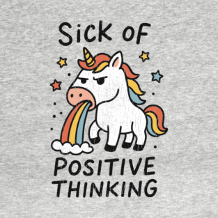Sick of Positive Thinking Anti-Motivational Bad Mood Grumpy Unicorn T-Shirt