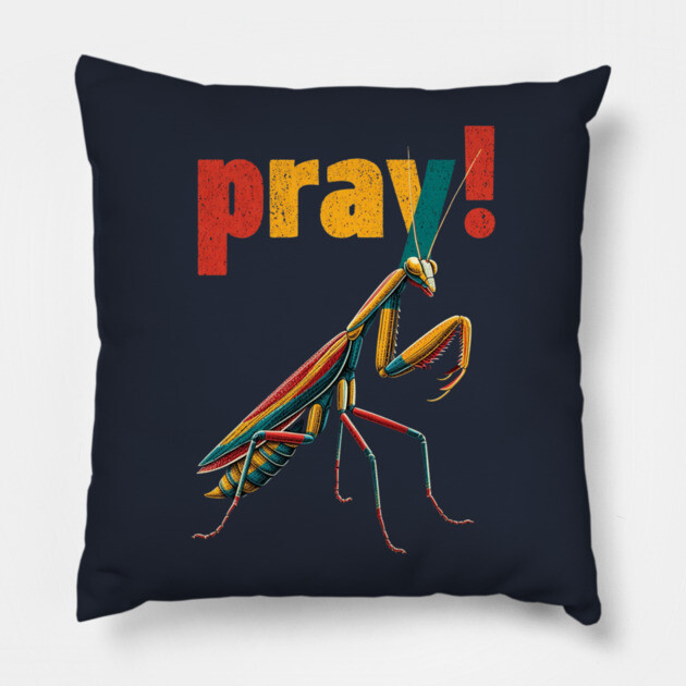 Pray! Colorful Mantis Tee for Nature Nerds & Insect Enthusiasts Pillow by TuncGK