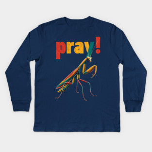 Pray! Colorful Mantis Tee for Nature Nerds & Insect Enthusiasts Kids Long Sleeve T-Shirt