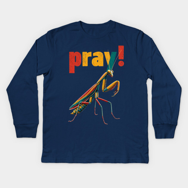 Pray! Colorful Mantis Tee for Nature Nerds & Insect Enthusiasts Kids Long Sleeve T-Shirt by TuncGK