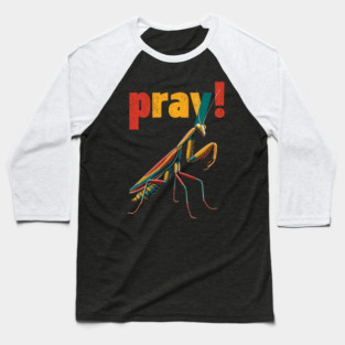 Pray! Colorful Mantis Tee for Nature Nerds & Insect Enthusiasts Baseball T-Shirt