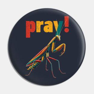 Pray! Colorful Mantis Tee for Nature Nerds & Insect Enthusiasts Pin