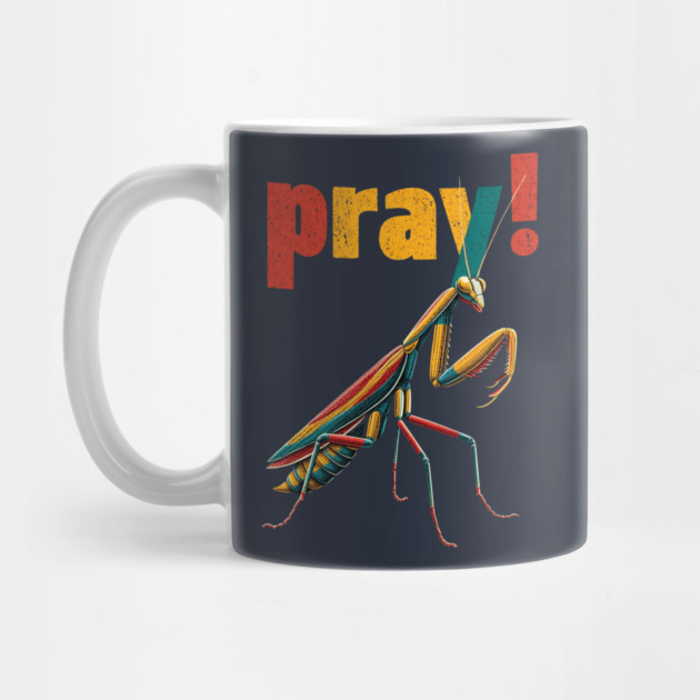 Pray! Colorful Mantis Tee for Nature Nerds & Insect Enthusiasts by TuncGK