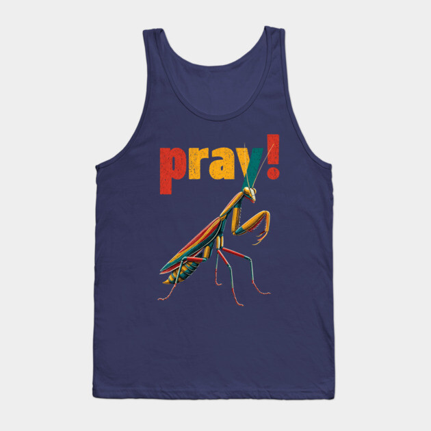 Pray! Colorful Mantis Tee for Nature Nerds & Insect Enthusiasts Tank Top by TuncGK